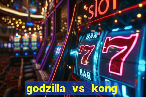 godzilla vs kong filme completo dublado